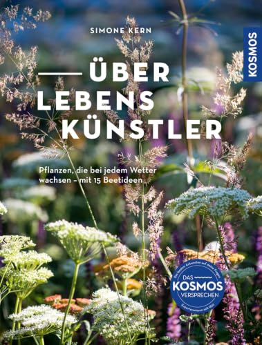 Überlebenskünstler: Pflanzen, die bei jedem Wetter wachsen. Mit 15 Beetideen für den Garten im Klimawandel