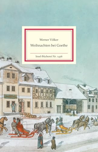 Weihnachten bei Goethe: Ein Kaleidoskop von Weihnachtserinnerungen des berühmten Dichters | Das perfekte Geschenk zu Weihnachten (Insel-Bücherei)