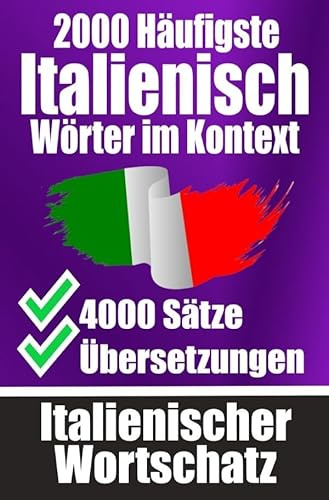 2000 Häufigste Italienische Wörter im Kontext | 4000 Sätze mit Übersetzung | Ihr Leitfaden zu 2000 Wörtern: Verbessern Sie Ihren Italienischen ... Gespräche | Italienisches Wörterbuch