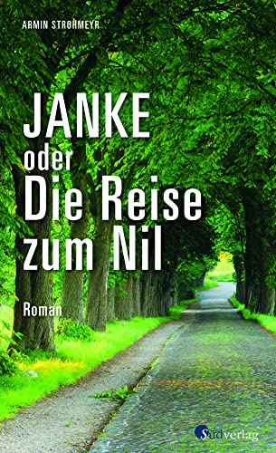 Janke oder Die Reise zum Nil: Roman. Roadtrip durch Sachsen, Brandenburg und Berlin