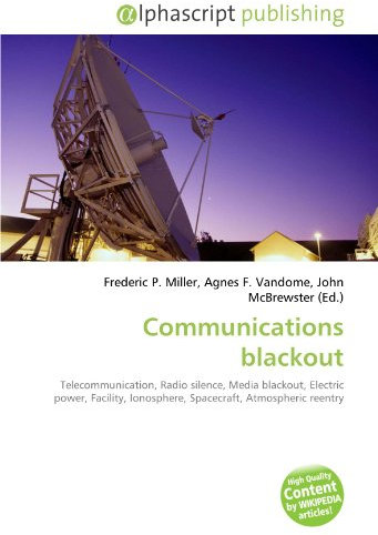 Communications blackout: Telecommunication, Radio silence, Media blackout, Electric power, Facility, Ionosphere, Spacecraft, Atmospheric reentry