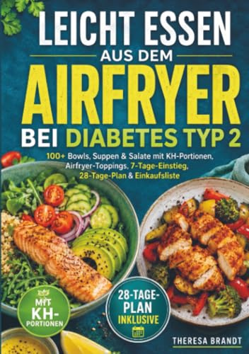 Leicht essen aus dem Airfryer bei Diabetes Typ 2: 100+ Bowls, Suppen & Salate mit KH-Portionen, Airfryer-Toppings, 7-Tage-Einstieg, 28-Tage-Plan & Einkaufsliste