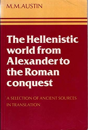The Hellenistic World from Alexander to the Roman Conquest: A Selection of Ancient Sources in Translation