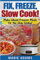 Make Ahead Freezer Meals for the Slow Cooker: Fix, Freeze, Slow Cook!