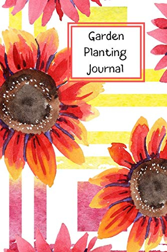 Garden Planting Journal: Weekly undated planner with daily jobs planner. Planting and transplanting log. Pretty floral design cover perfect for gardeners. Bright sunflower design