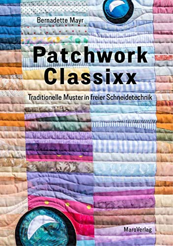 Patchwork Classixx: Traditionelle Muster in freier Schneidetechnik