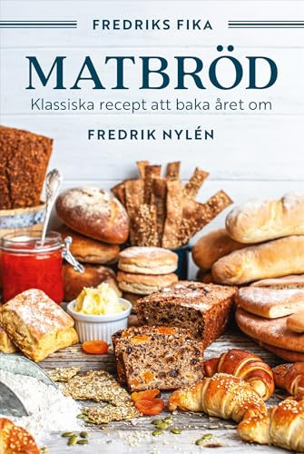 Fredriks fika : matbröd - från tekakor och långpannebröd till fröknäcke och lingonlimpa