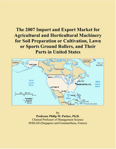 The 2007 Import and Export Market for Agricultural and Horticultural Machinery for Soil Preparation or Cultivation, Lawn or Sports Ground Rollers, and Their Parts in United States