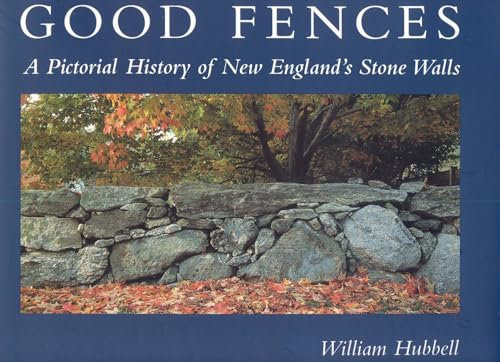 Good Fences: A Pictorial History of New England's Stone Walls
