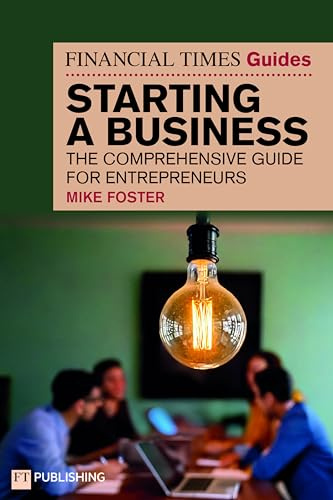 The Financial Times Guide to Starting a Business (Book): The comprehensive guide for entrepreneurs (The FT Guides)