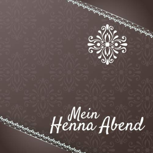 Mein Henna Abend: Gästebuch I Erinnerungsalbum für die Henna Nacht zum selbst gestalten I braune Ornamente