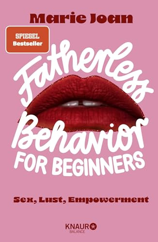 Fatherless behavior for beginners: Sex, Lust, Empowerment | Der Guide für mehr Aufklärung und Selbstbestimmung im Bett, und anderswo