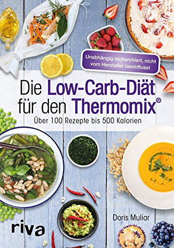 Die Low-Carb-Diät für den Thermomix®: Über 100 Rezepte bis 500 Kalorien (Rezepte für den Thermomix, Band 3)