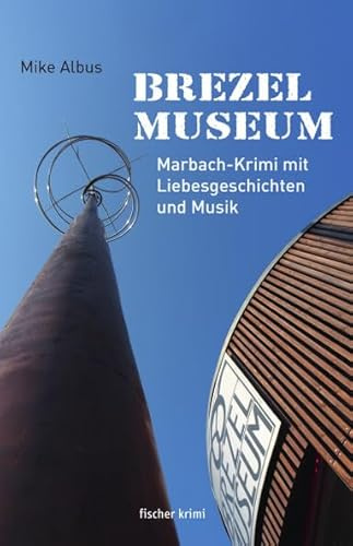 Brezelmuseum: Marbach-Krimi mit Liebesgeschichten und Musik (fischer krimi)