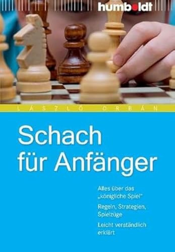 Schach für Anfänger: Alles über das königliche Spiel. Regeln, Strategien, Spielzüge. Leicht verständlich erklärt (humboldt - Freizeit & Hobby)
