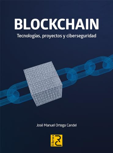 BLOCKCHAIN. Tecnologías, proyectos y ciberseguridad
