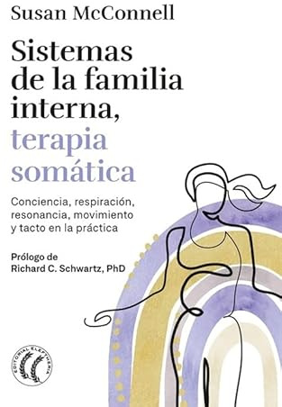 Sistemas de la familia interna, terapia somática: Conciencia, respiración, movimiento y tacto en la práctica. (PROTOCOLOS DE PSICOTERAPIA)