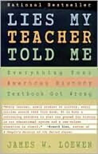 Lies My Teacher Told Me : Everything Your American History Textbook Got Wrong