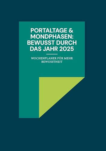 PORTALTAGE & MONDPHASEN: BEWUSST DURCH DAS JAHR 2025: Wochenplaner für mehr Bewusstheit