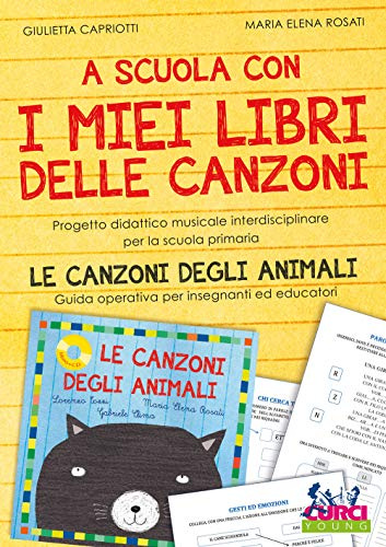A scuola con i miei libri delle canzoni. Progetto didattico musicale interdisciplinare per la scuola primaria. Le canzoni degli animali. Guida operativa per insegnanti ed educatori. Con espansione...