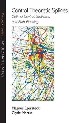 Control Theoretic Splines: Optimal Control, Statistics, and Path Planning (Princeton Series in Applied Mathematics)