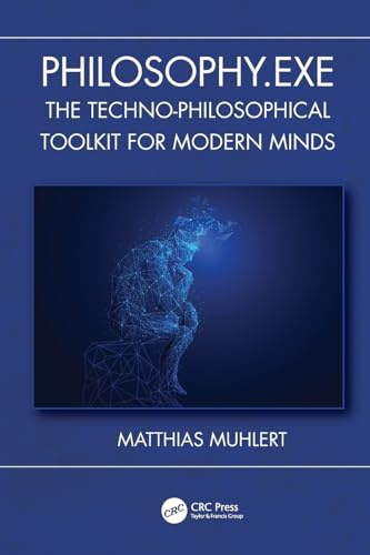 Philosophy.exe: The Techno-Philosophical Toolkit for Modern Minds (Security, Audit and Leadership Series)