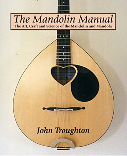 Mandolin Manual, The: the Art, Craft and Science of the Mandolin and Mandola