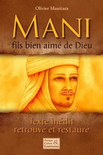 Mani, fils bien-aimé de Dieu : Texte inédit, retrouvé et restauré