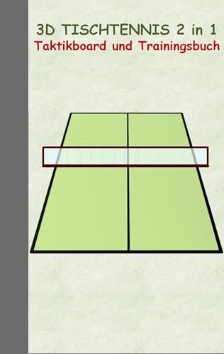 3D Tischtennis 2 in 1 Taktikboard und Trainingsbuch: Taktikbuch für Trainer und Spieler, Spielstrategie, Training, Gewinnstrategie, Sport, Technik, ... Trainer, Coach, Coaching Anweisungen, Taktik