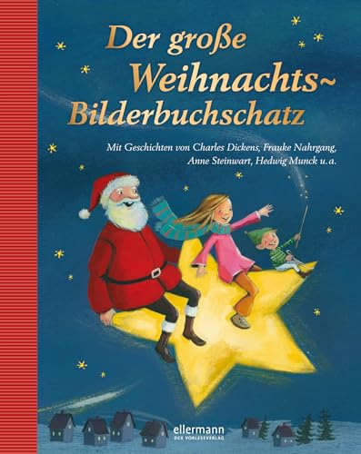 Der große Weihnachts-Bilderbuchschatz: Mit Geschichten von Charles Dickens, Frauke Nahrgang, Anne Steinwart, Hedwig Munck u.a. (Große Vorlesebücher)