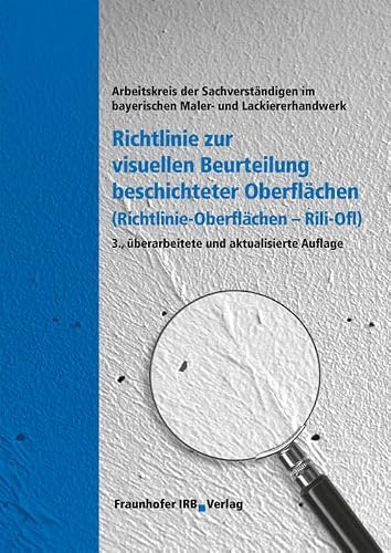 Richtlinie zur visuellen Beurteilung beschichteter Oberflächen (Richtlinie - Oberflächen Rili-Ofl): Hrsg.: Arbeitskreis der Sachverständigen im bayerischen Maler- und Lackiererhandwerk