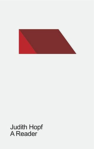 Judith Hopf. A Reader: Ausst.Kat. KW Institute for Contemporary Art, Berlin , 09.02.2018- 15.04.2018: Ausstellungskatalog KW Institute for Contemporary Art, Berlin , 09.02.2018- 15.04.2018