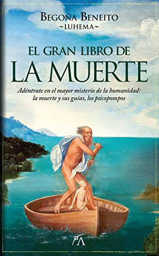 El gran libro de la muerte. Adéntrate en el mayor misterio de la humanidad: la muerte y sus guías, los psicopompos