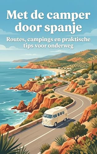 Met de camper door spanje: Routes, campings en praktische tips voor onderweg
