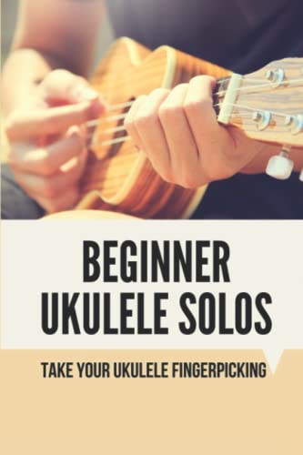 Beginner Ukulele Solos: Take Your Ukulele Fingerpicking