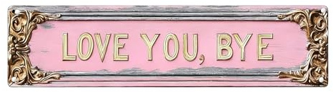 Love You Bye Above Door Sign, Vintage Love You Bye Metal Tin Sign Pink Plaque Unique Gold Letter Wall Art for Boho Decor Farmhouse Home Hallway Stairs Bedroom Living Room Entryway, 16 X 4