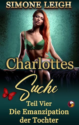 Die Emanzipation der Tochter: Ein BDSM-Ménage Erotischer Liebesroman und Thriller (Charlottes Suche 4)