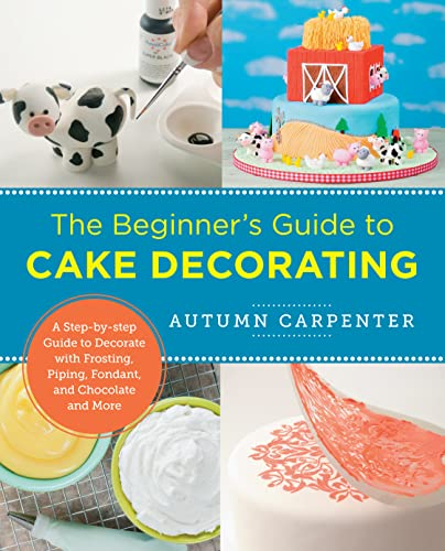 The Beginner's Guide to Cake Decorating: A Step-by-Step Guide to Decorate with Frosting, Piping, Fondant, and Chocolate and More (New Shoe Press) (English Edition)