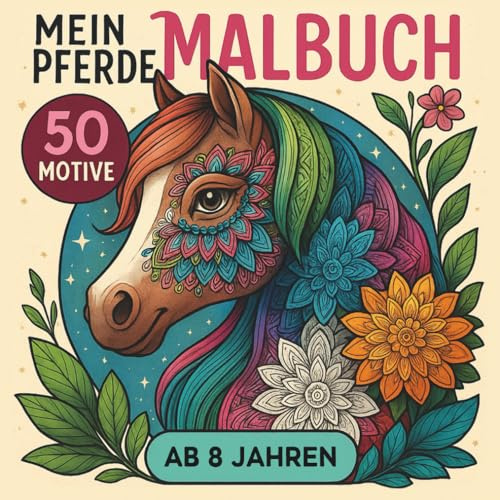 Mein Pferde Malbuch ab 8 Jahren: 50 Motive – Ein zauberhaftes Pferde Ausmalbuch für Kinder. Tauche ein in die bunte Welt der Pferde.