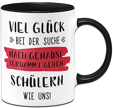 Tassenbrennerei Tasse für Lehrer, Lehrerin mit Spruch: Viel Glück bei der Suche nach Schülern wie uns! - Geschenk lustig als Abschiedsgeschenk zum Schulabschluss (Schwarz)