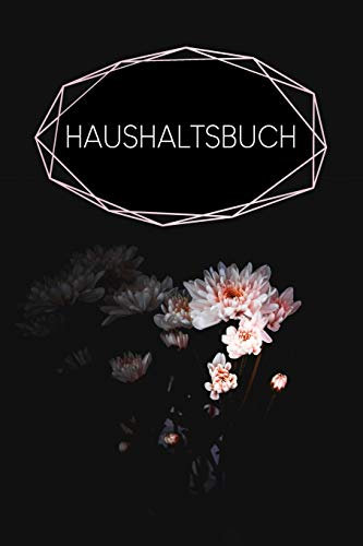 Haushaltsbuch: Buch für Einnahmen und Ausgaben zum Ausfüllen mit praktischer monatlicher Bilanz | Motiv: Schwarze Blume