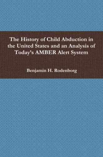 The History of Child Abduction in the United States and an Analysis of Today's AMBER Alert System