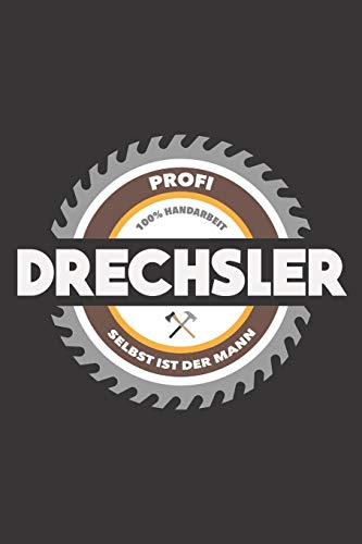 Profi Drechsler 100% Handarbeit Selbst Ist Der Mann: DIN A5 6x9 Notizbuch I Notizheft I Notizblock I 120 Seiten I Blanko I Geschenk I Geschenkidee