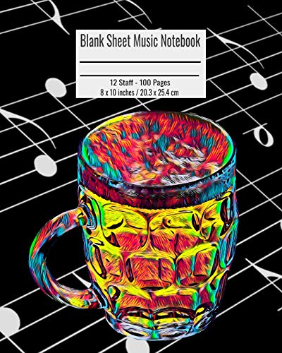 Blank Sheet Music Notebook: 100 Pages 12 Staff Music Manuscript Paper Colorful Beer Pint Glass Cover 8 x 10 inches / 20.3 x 25.4 cm