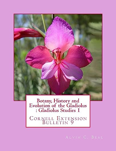 Botany, History and Evolution of the Gladiolus : Gladiolus Studies 1: Cornell Extension Bulletin 9