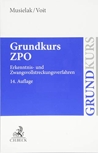 Grundkurs ZPO: Eine Darstellung zur Vermittlung von Grundlagenwissen im Zivilprozessrecht (Erkenntnisverfahren und Zwangsvollstreckung) mit Fällen und ... sowie mit Übungsklausuren