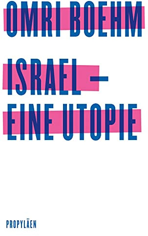 Israel - eine Utopie: Ein hoffnungsvolle Vision für den Nahen Osten