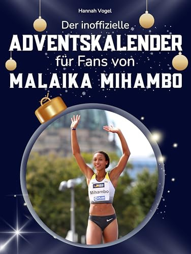 Der inoffizielle Adventskalender für Fans von Malaika Mihambo: 24 Tage mit deinem Star bis Weihnachten. Fanbuch und Biografie in einem. Das ideale Geschenkt für alle Fans.