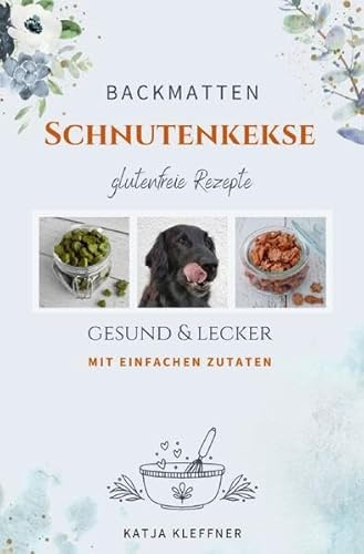 Schnutenkekse / SCHNUTENKEKSE – 75 glutenfreie BACKMATTEN REZEPTE für Hunde: Hundekekse | gesund • einfach • lecker • gelingsicher