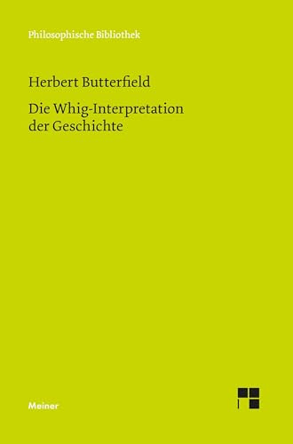 Die Whig-Interpretation der Geschichte (Philosophische Bibliothek)